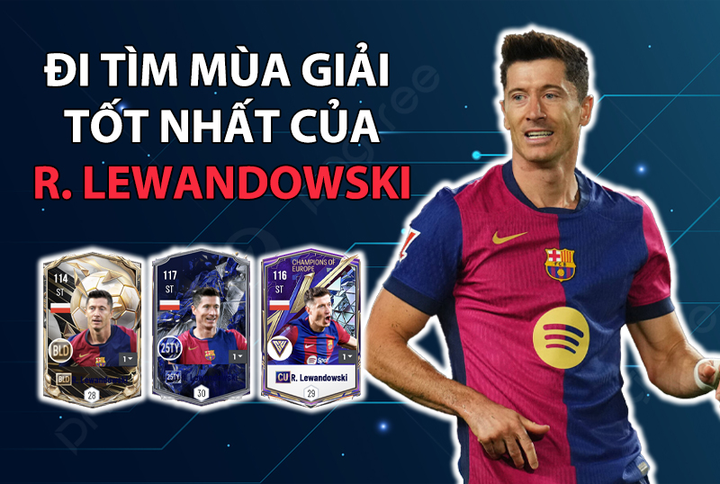 Đi tìm mùa giải tốt nhất của Lewandowski trong FC Online