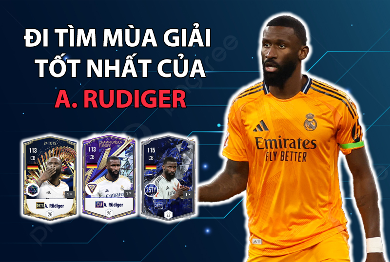 Đi tìm mùa giải tốt nhất của A.Rudiger trong FC Online