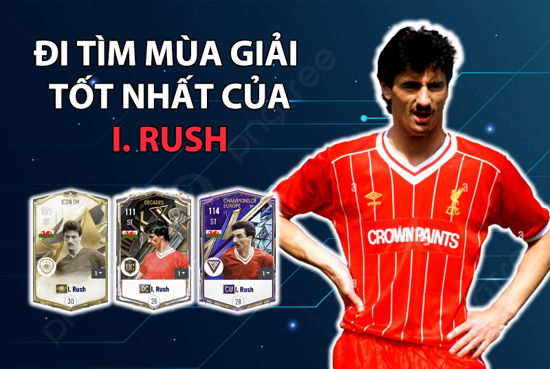 Đi tìm mùa giải tốt nhất của Ian Rush trong FC Online
