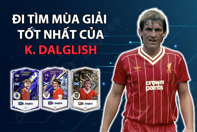 Đi tìm mùa giải tốt nhất của K. Dalglish trong FC Online