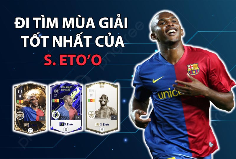 Đi tìm mùa giải tốt nhất của Samuel Eto'o trong FC Online