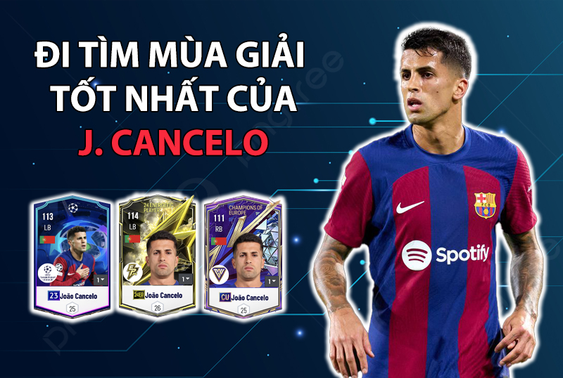 Đi tìm mùa giải tốt nhất của Joao Cancelo trong FC Online