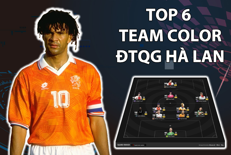 Tham khảo 6 đội hình top rank Hàn với team color ĐT Hà Lan