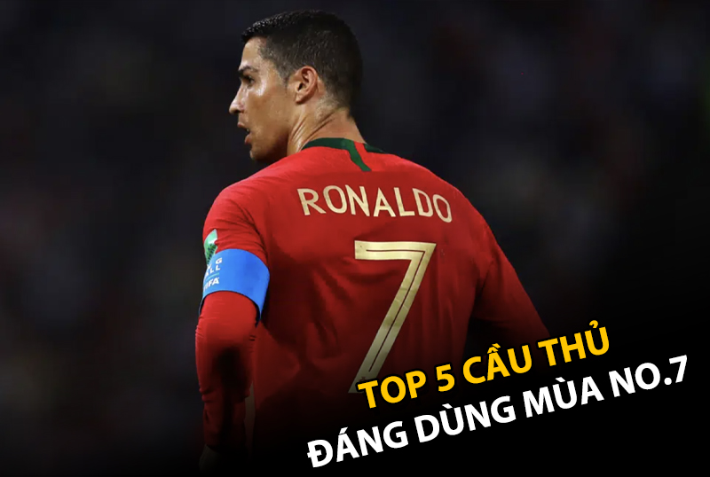 Top 5 cầu thủ đáng dùng mùa Number 7 trong FC Online