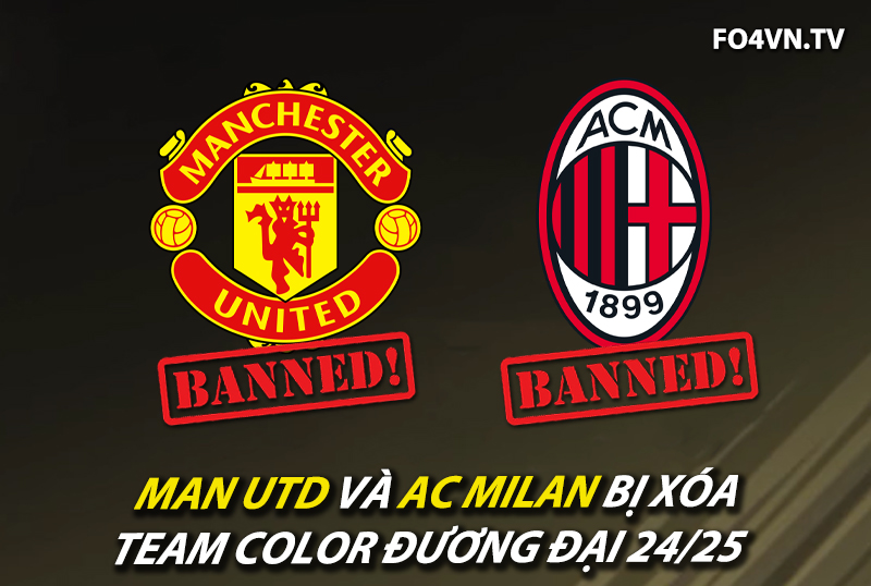 Nóng : Man Utd, AC Milan bị xóa team color đương đại 24/25, lộ diện những cái tên mới