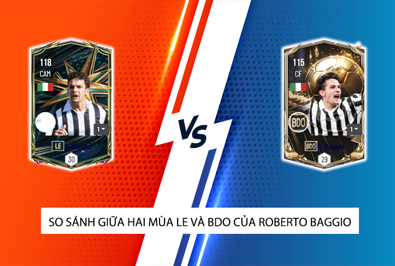 So sánh hai mùa giải LE và BDO của Roberto Baggio trong FC Online