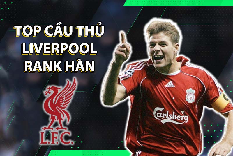Những cái tên đáng dùng cho team color Liverpool trong FC Online