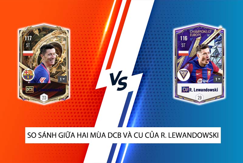 So sánh hai mùa giải DCB và CU của R. Lewandowski trong FC Online