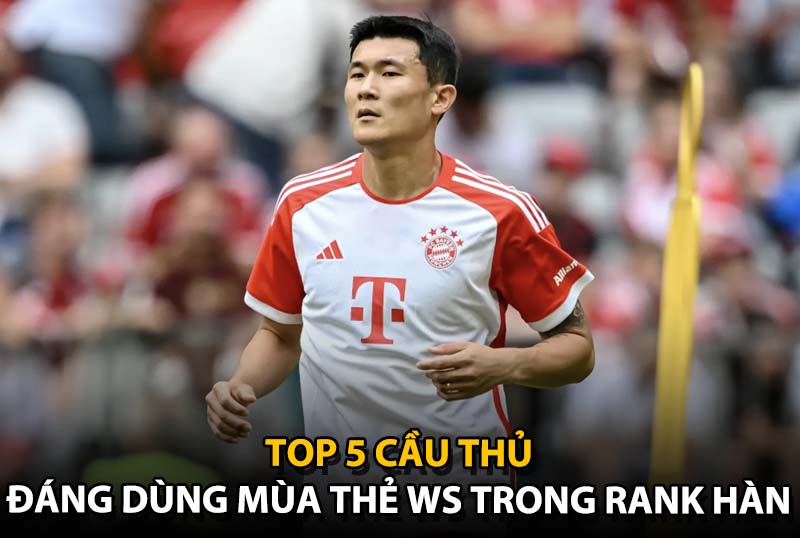 Top 5 cầu thủ được dùng nhiều nhất rank Hàn mùa WS trong FC Online