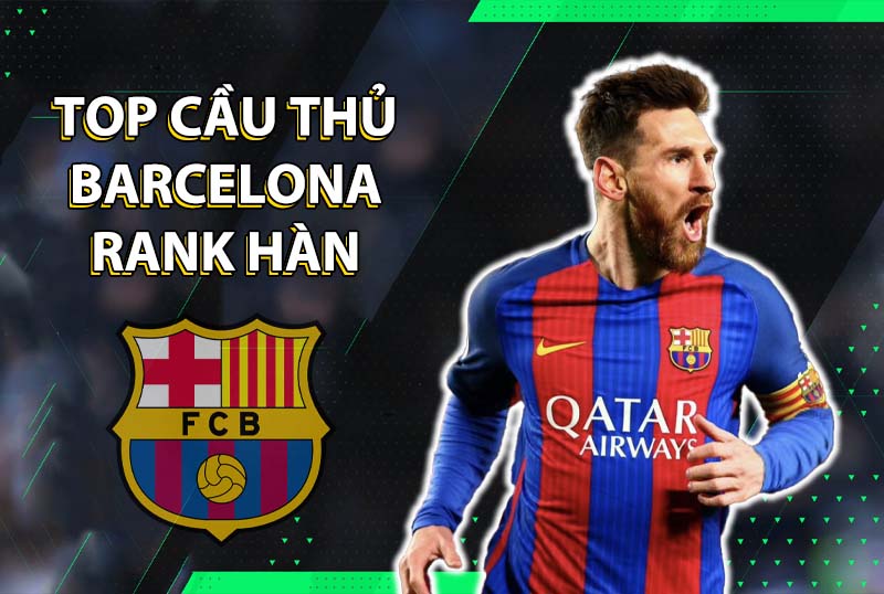 Những cái tên đáng dùng cho team color Barcelona trong FC Online
