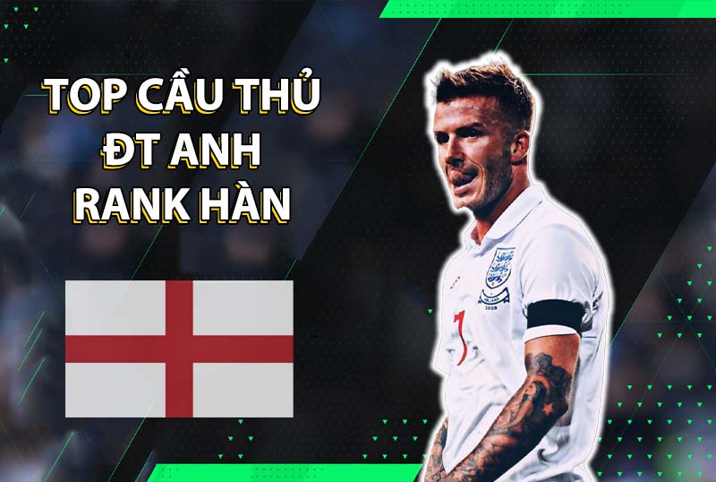 Những cái tên đáng dùng cho team color ĐTQG Anh trong FC Online