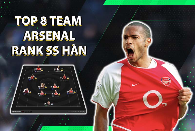 Tham khảo top 8 đội hình team color Arsenal rank siêu sao Hàn