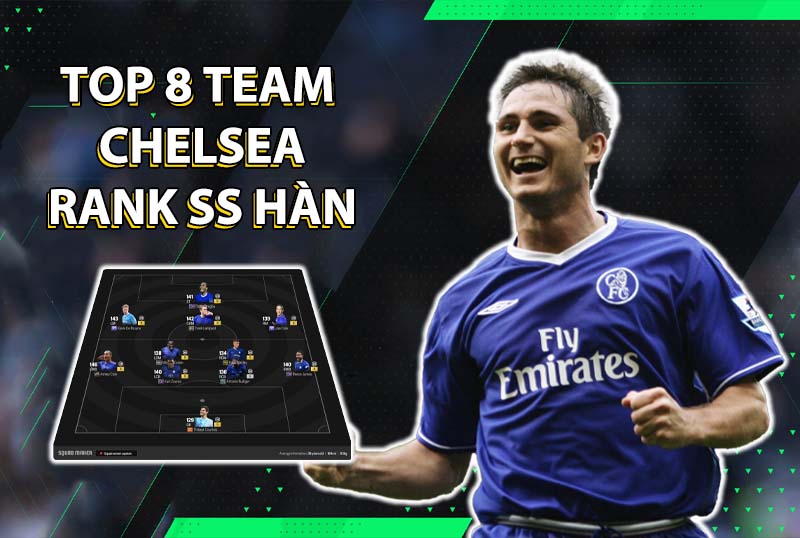 Tham khảo top 8 đội hình team color Chelsea rank siêu sao Hàn