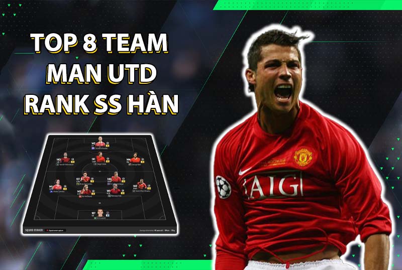 Tham khảo top 8 đội hình team color Man Utd rank siêu sao Hàn