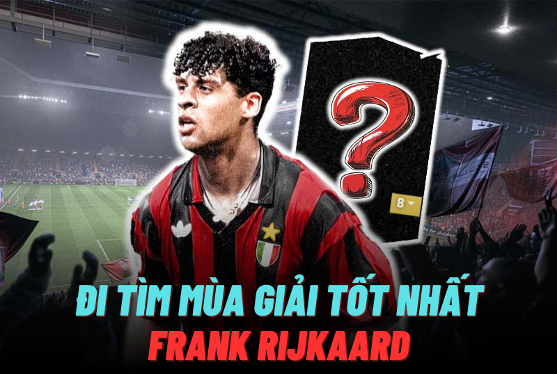 Đi tìm mùa giải tốt nhất của F. Rijkaard trong FC Online