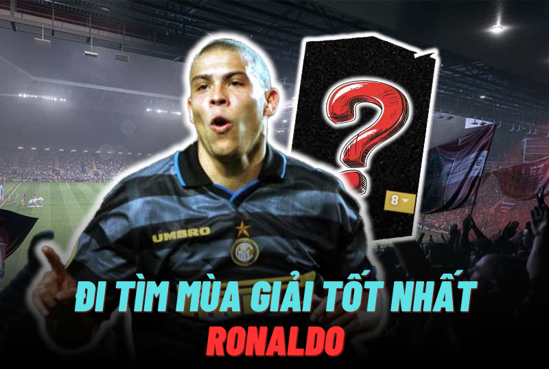 Đi tìm mùa giải tốt nhất của Ronaldo de Lima trong FC Online