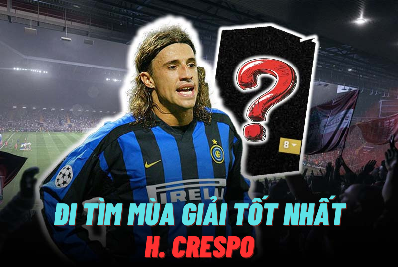 Đi tìm mùa giải tốt nhất của H. Crespo trong FC Online
