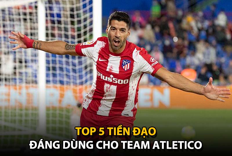 Top 5 tiền đạo đáng dùng cho team color Atletico Madrid trong FC Online
