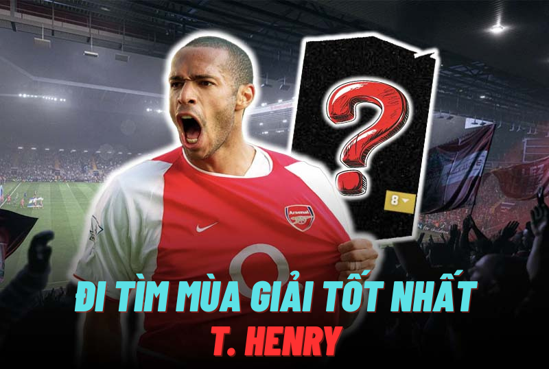 Đi tìm mùa giải tốt nhất của Thierry Henry trong FC Online