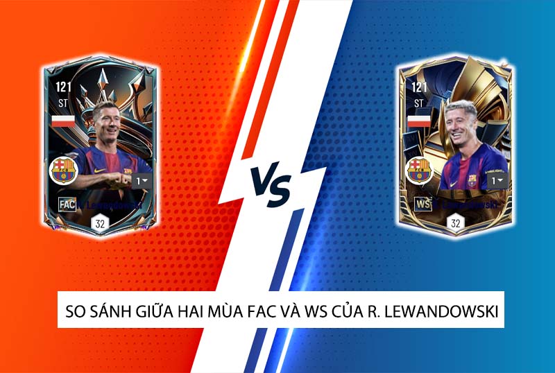 So sánh hai mùa giải FAC và WS của R. Lewandowski trong FC Online