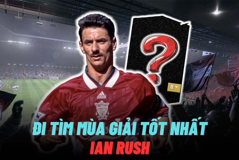 Đi tìm mùa giải tốt nhất của Ian Rush trong FC Online