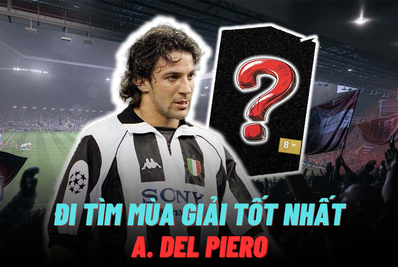 Đi tìm mùa giải tốt nhất của A. Del Piero trong FC Online