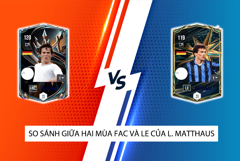 So sánh hai mùa giải FAC và LE của L. Matthaus trong FC Online