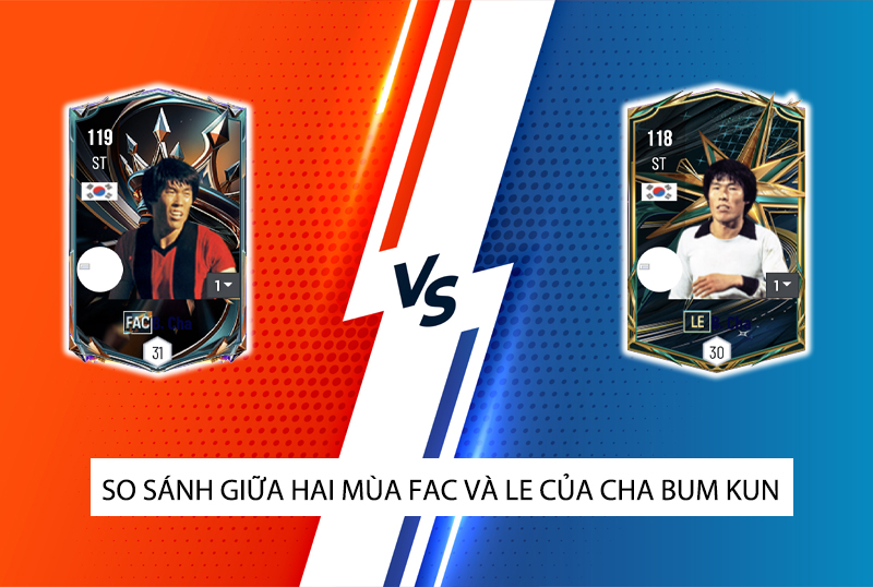 So sánh hai mùa giải FAC và LE của Cha Bum Kun trong FC Online