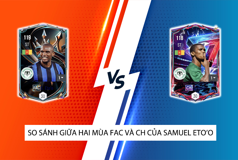 So sánh hai mùa giải FAC và CH của Samuel Eto'o trong FC Online