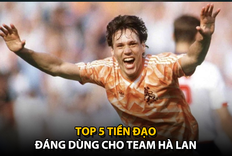 Top 5 tiền đạo đáng dùng cho team color Hà Lan trong FC Online