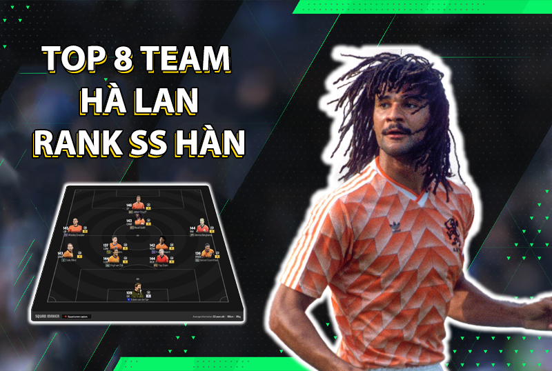 Tham khảo top 8 đội hình team color Hà Lan rank siêu sao Hàn