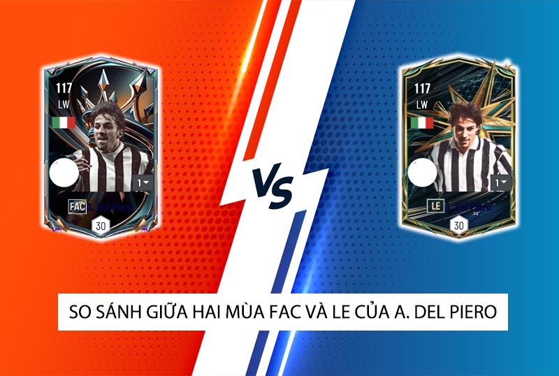 So sánh hai mùa giải FAC và LE của A. Del Piero trong FC Online