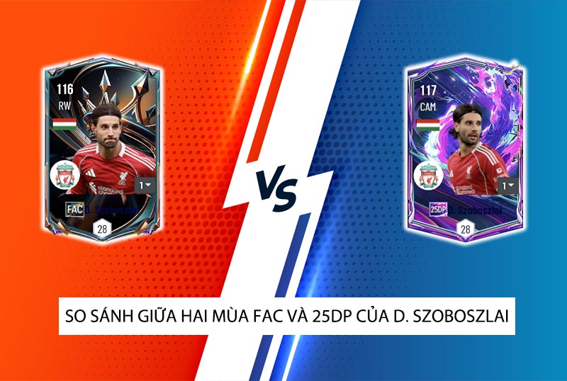 So sánh hai mùa giải FAC và 25DP của D. Szoboszlai trong FC Online