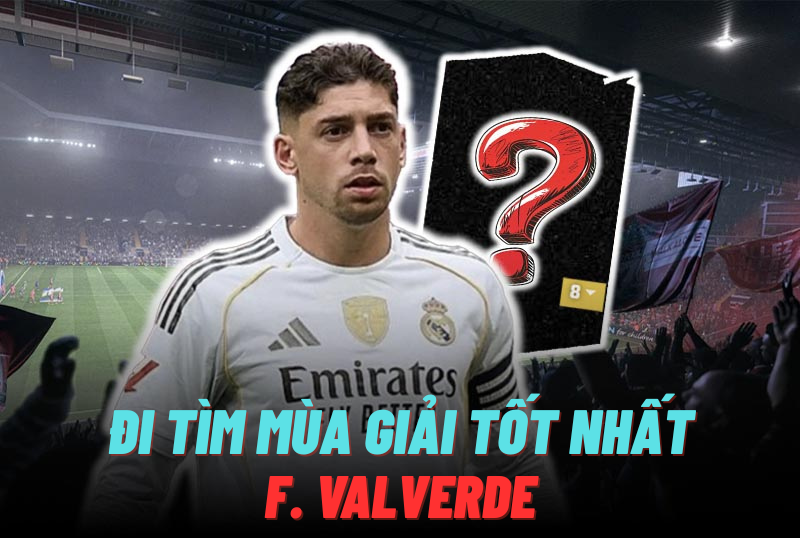 Đi tìm mùa giải tốt nhất của F. Valverde trong FC Online