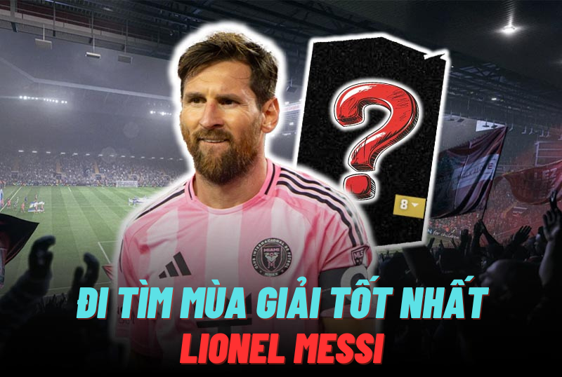 Đi tìm mùa giải tốt nhất của L. Messi trong FC Online