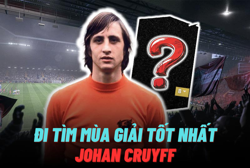 Đi tìm mùa giải tốt nhất của J. Cruyff trong FC Online