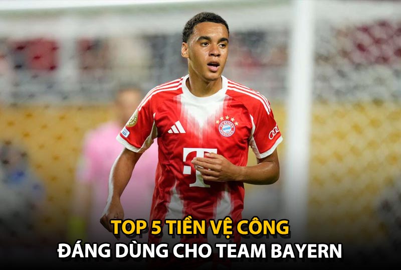 Top 5 tiền vệ công đáng dùng cho team color Bayern Munich