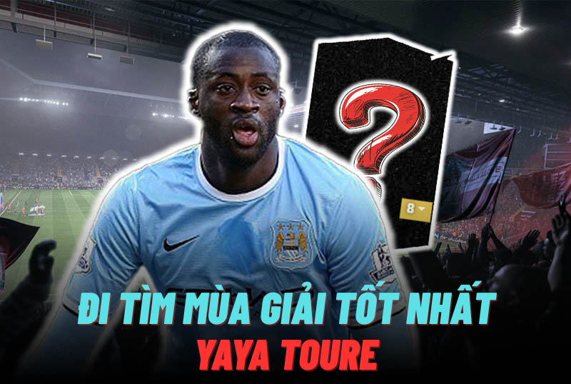 Đi tìm mùa giải tốt nhất của Yaya Toure trong FC Online
