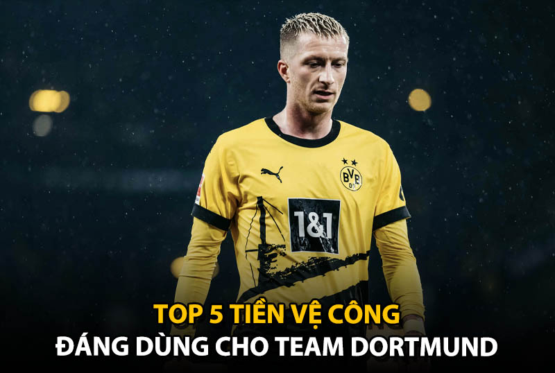 Top 5 tiền vệ công đáng dùng cho team color Dortmund
