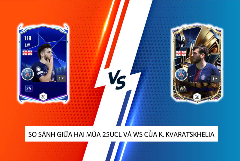 So sánh hai mùa giải 25UCL và WS của K. Kvaratskhelia trong FC Online