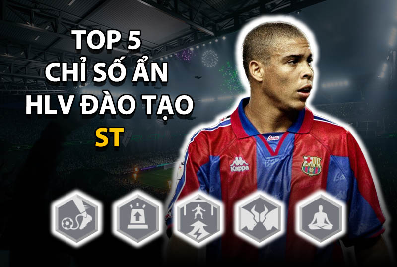 Top 5 chỉ số ẩn huấn luyện đáng thêm cho vị trí ST trong FC Online