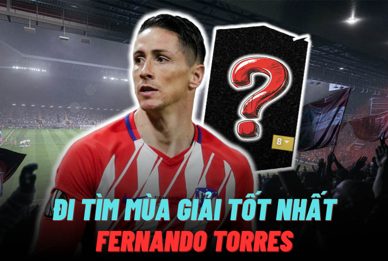 Đi tìm mùa giải tốt nhất của Fernando Torres trong FC Online