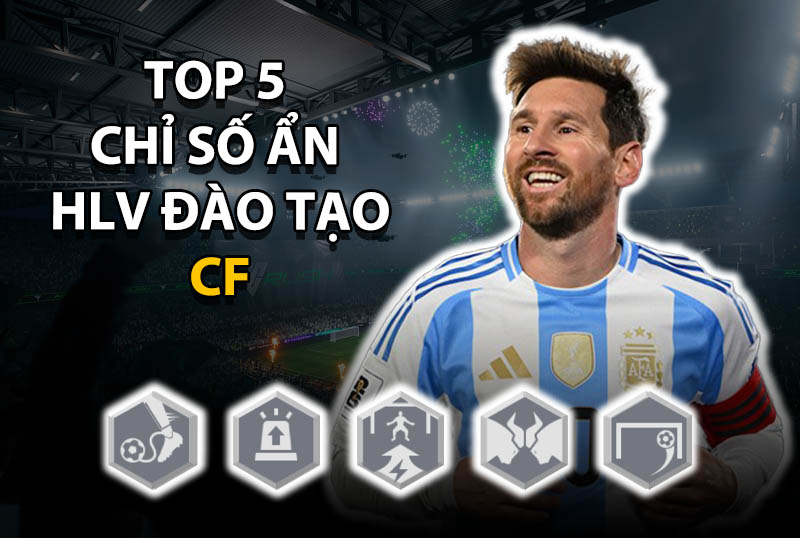 Top 5 chỉ số ẩn huấn luyện đáng thêm cho vị trí CF trong FC Online
