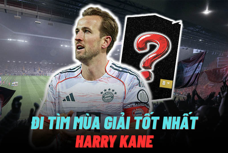 Đi tìm mùa giải tốt nhất của Harry Kane trong FC Online