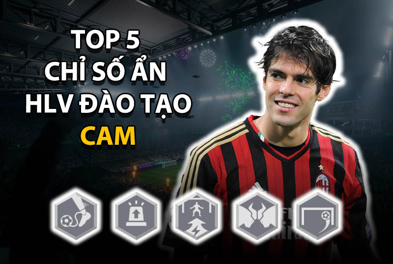 Top 5 chỉ số ẩn huấn luyện đáng thêm cho vị trí CAM trong FC Online