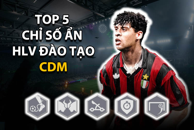 Top 5 chỉ số ẩn huấn luyện đáng thêm cho vị trí CDM trong FC Online