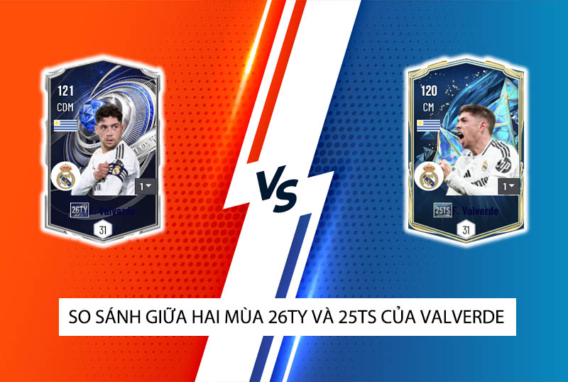 So sánh hai mùa giải 26TY và 25TS của F. Valverde trong FC Online
