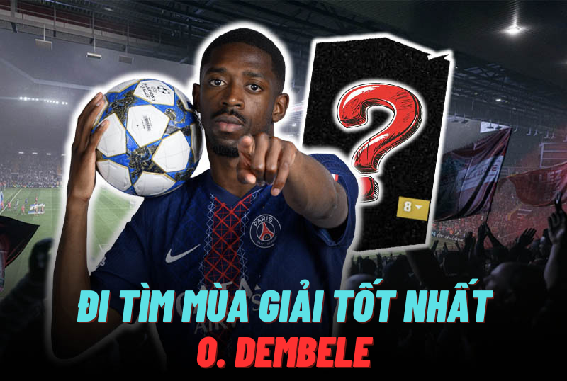 Đi tìm mùa giải tốt nhất của O. Dembele trong FC Online