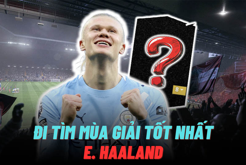 Đi tìm mùa giải tốt nhất của E. Haaland trong FC Online