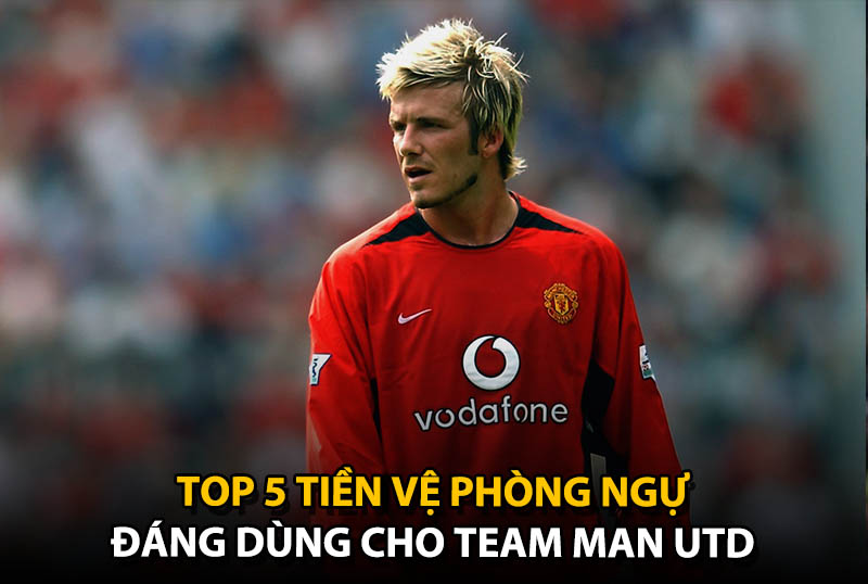 Top 5 tiền vệ phòng ngự đáng dùng cho team color Man Utd